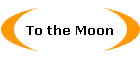 To the Moon